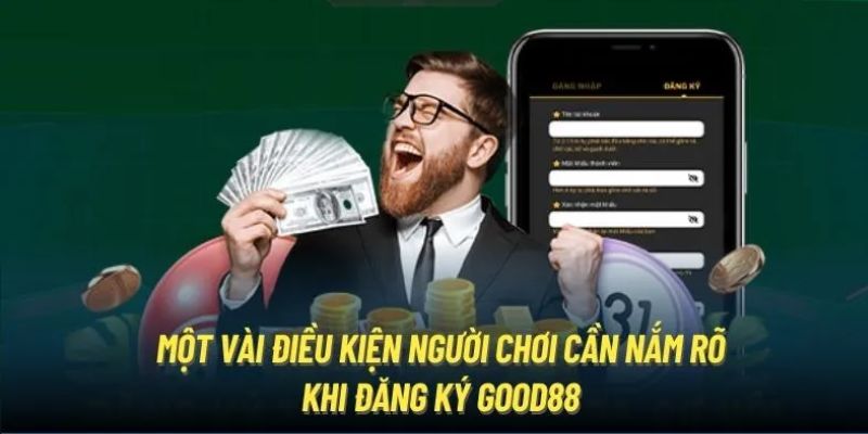 3 điều kiện cơ bản cần tuân thủ khi đăng ký Good88