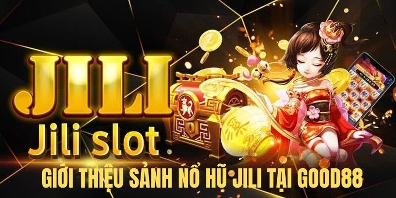 Giới thiệu sảnh slot game JiLi tại Good88 