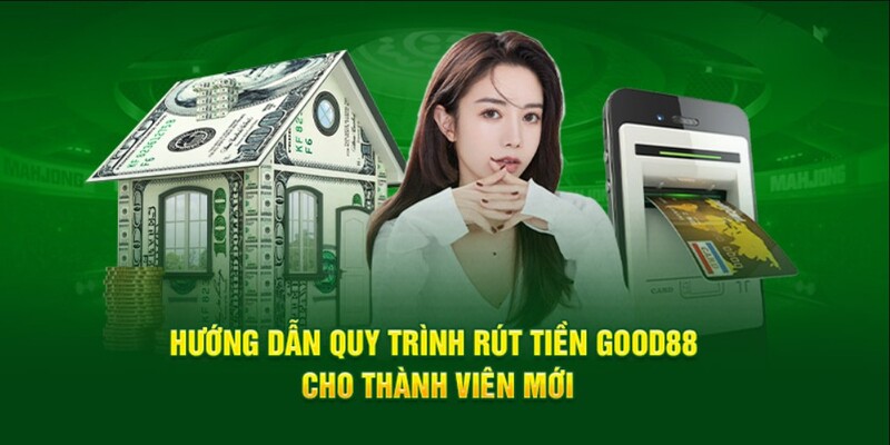 Hướng dẫn thao tác tham gia rút tiền GOOD88